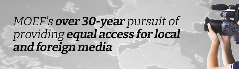 MOEF's over 30-year pursuit of providing equal access for local and foreign media