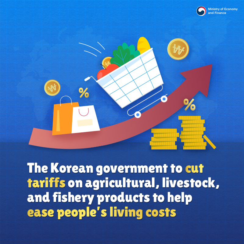 The Korean government to cut tariffs on agricultural, livestock, and fishery products to help ease peoples living costs