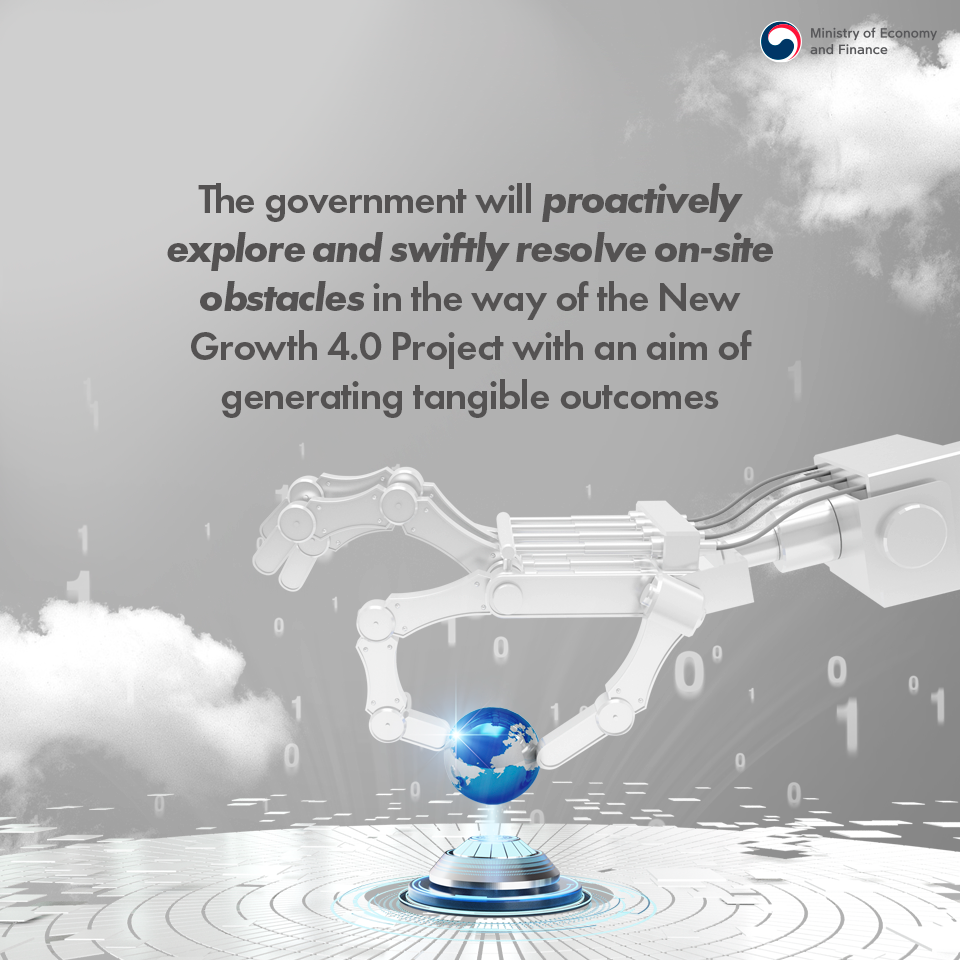 The government will proactively explore and swiftly resolve on-site obstacles in the way of the New Growth 4.0 Project with an aim of generating tangible outcomes. 