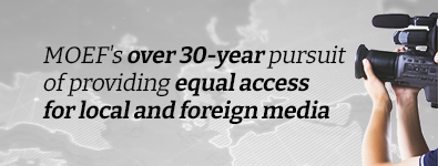 MOEF's over 30-year pursuit of providing equal access for local and foreign media