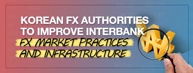 Korean FX Authorities to Improve Interbank FX Market Practices and Infrastructure